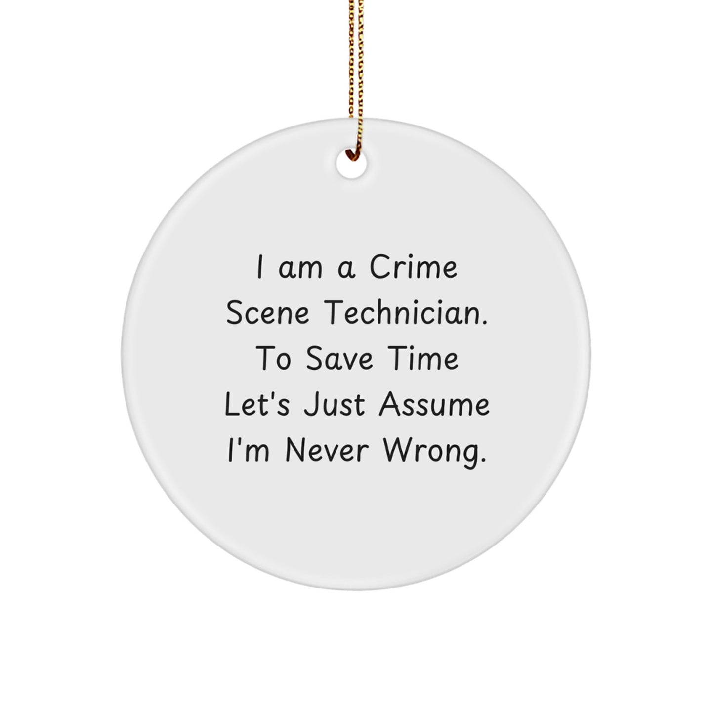 Funny Crime Scene Technician Christmas Unique Gifts for Him, 'I'm Never Wrong' Circle Ornament from Friends, Men, Family, Coworkers - Image 1