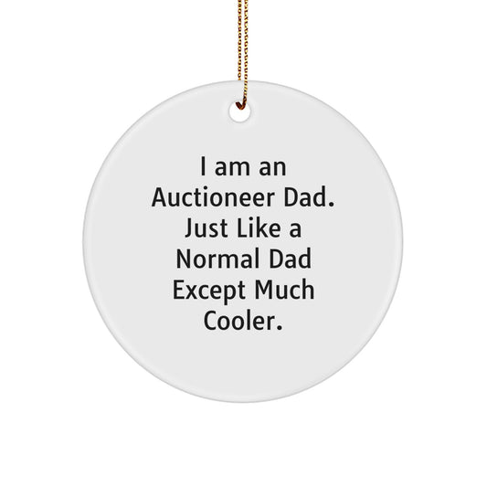 Funny Auctioneer Dad Gifts from Men to Friends and Family Christmas Unique Circle Ornament - 'I Am An Auctioneer Dad. Just Like A Normal Dad Except Much Cooler.' - Image 1