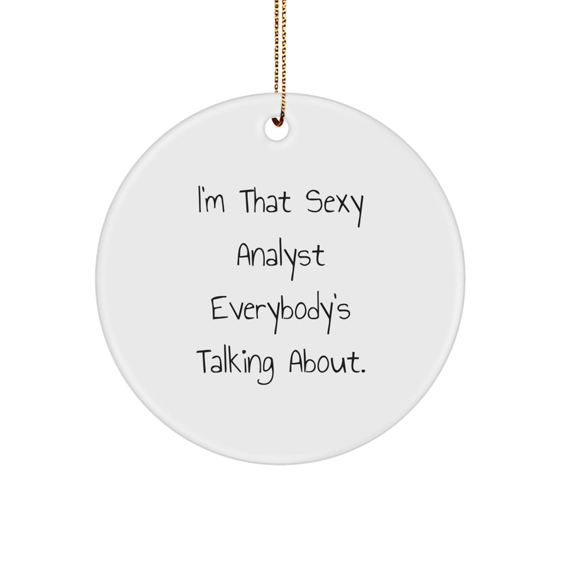 Funny Analyst Gifts from Friends, Christmas Unique Gifts for Men, Women, Family - 'I'm That Sexy Analyst Everybody's Talking About.' Circle Ornament - Image 1