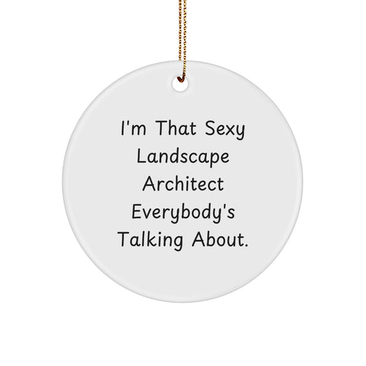 Funny Landscape Architect Gifts for Men, Circle Ornament with I'm That Sexy Landscape Architect Everybody's Talking About Quote, Christmas Unique Gifts from Friends - Image 1