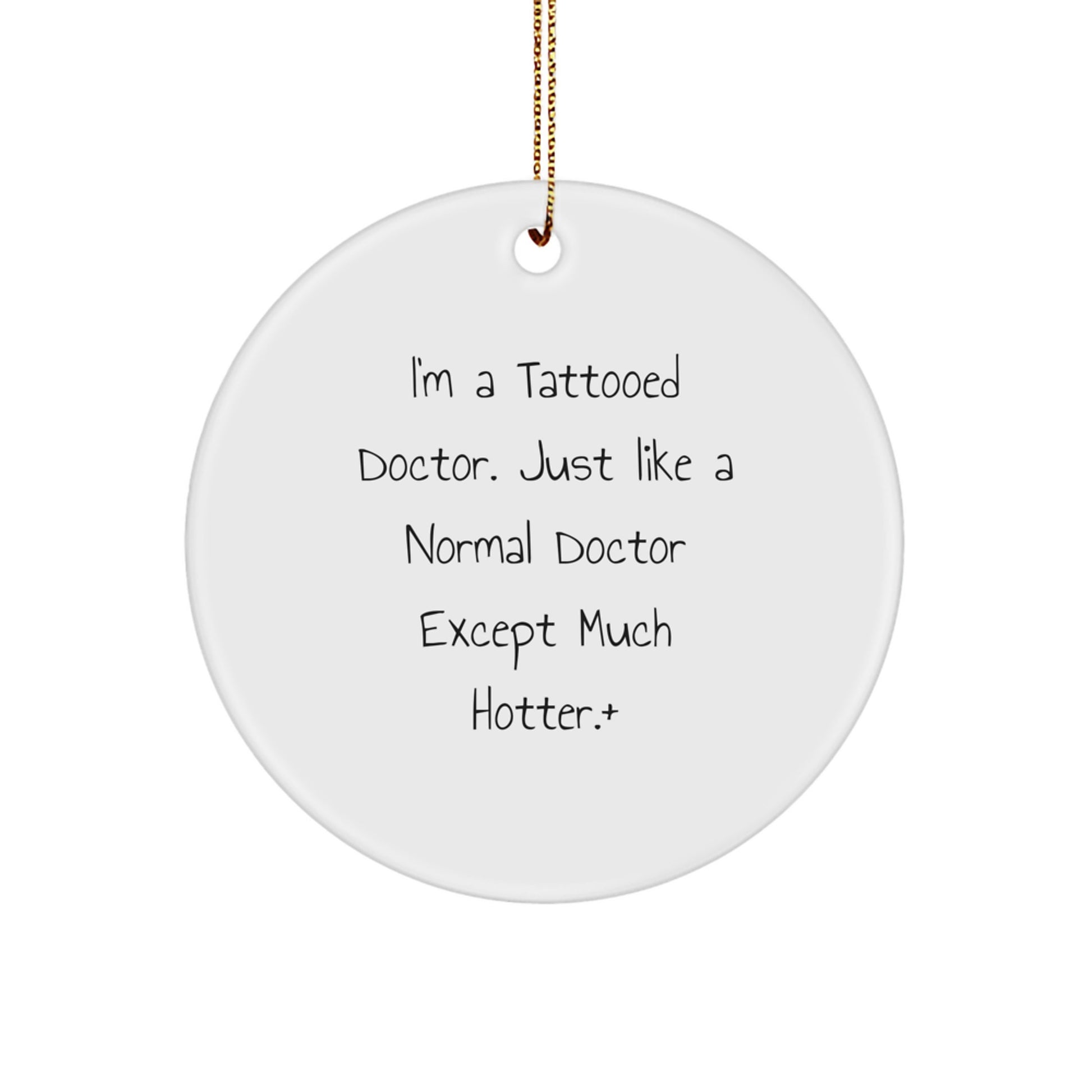'I'm A Tattooed Doctor' Funny Christmas Unique Gift for Doctor Friends - Doctor Ornament, Unique Circle Ornament Gifts from Men to Women - Christmas Unique Doctor Gifts - Image 1