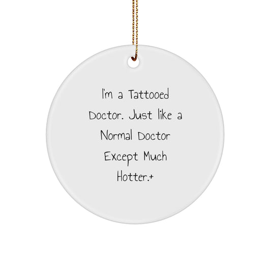 'I'm A Tattooed Doctor' Funny Christmas Unique Gift for Doctor Friends - Doctor Ornament, Unique Circle Ornament Gifts from Men to Women - Christmas Unique Doctor Gifts - Image 1