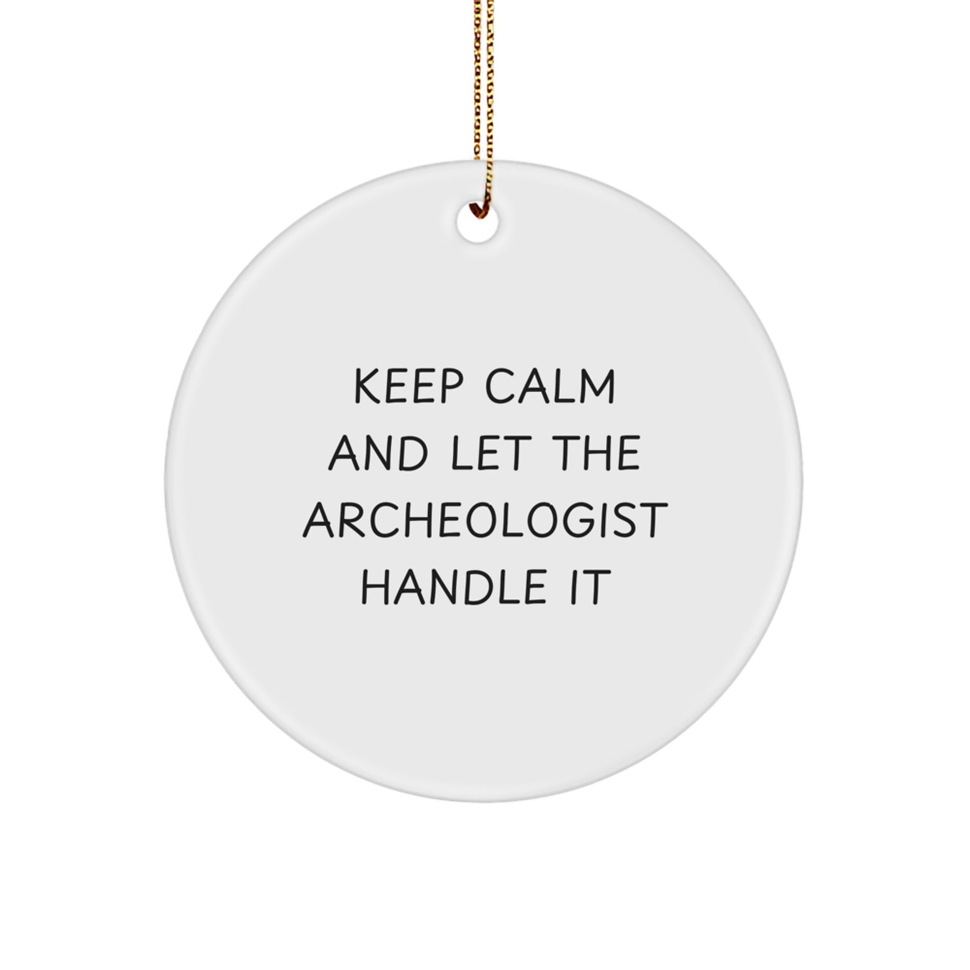 Funny Archeologist Gifts for Men, Keep Calm and Let the Archeologist Handle It, Circle Ornament for Christmas Decor, Gifts from Men to Archeologists - Image 1