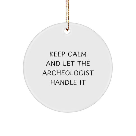 Funny Archeologist Gifts for Men, Keep Calm and Let the Archeologist Handle It, Circle Ornament for Christmas Decor, Gifts from Men to Archeologists - Image 1
