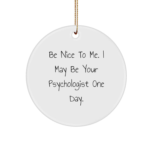 Funny Psychologist Gifts for Men, Women, Friends, or Family - 'Be Nice To Me. I May Be Your Psychologist One Day.' Christmas Unique Gifts from Friends, Coworkers, or Family Members - Image 1