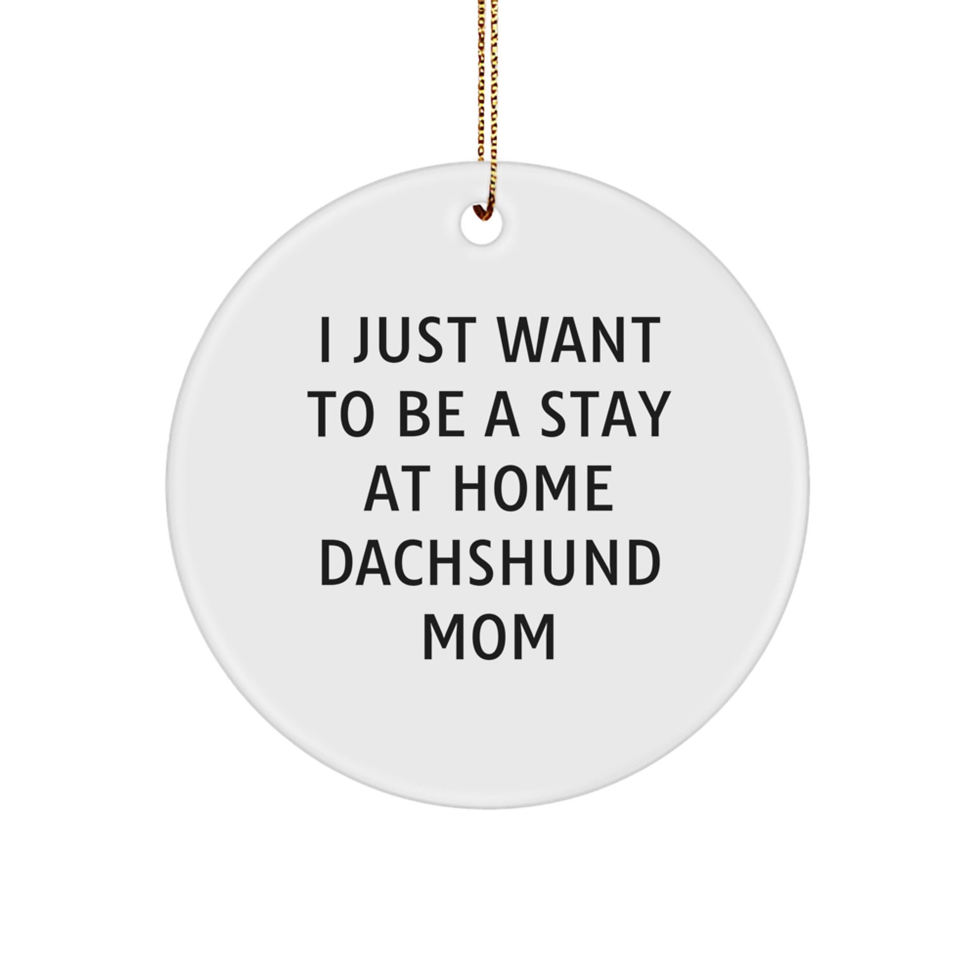 Dachshund Dog Mom Gifts, I Just Want To Be A Stay At Home Dachshund Mom Circle Ornament, Funny Christmas Unique Gifts for Dachshund Dog Lovers, Gifts from Family, Gifts for Dachshund Dog Mom - Image 1