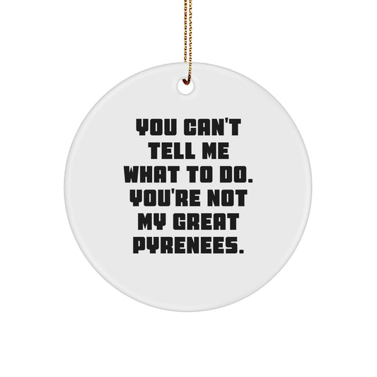 Funny Great Pyrenees Dog Christmas Ornaments 'You Can't Tell Me What To Do'