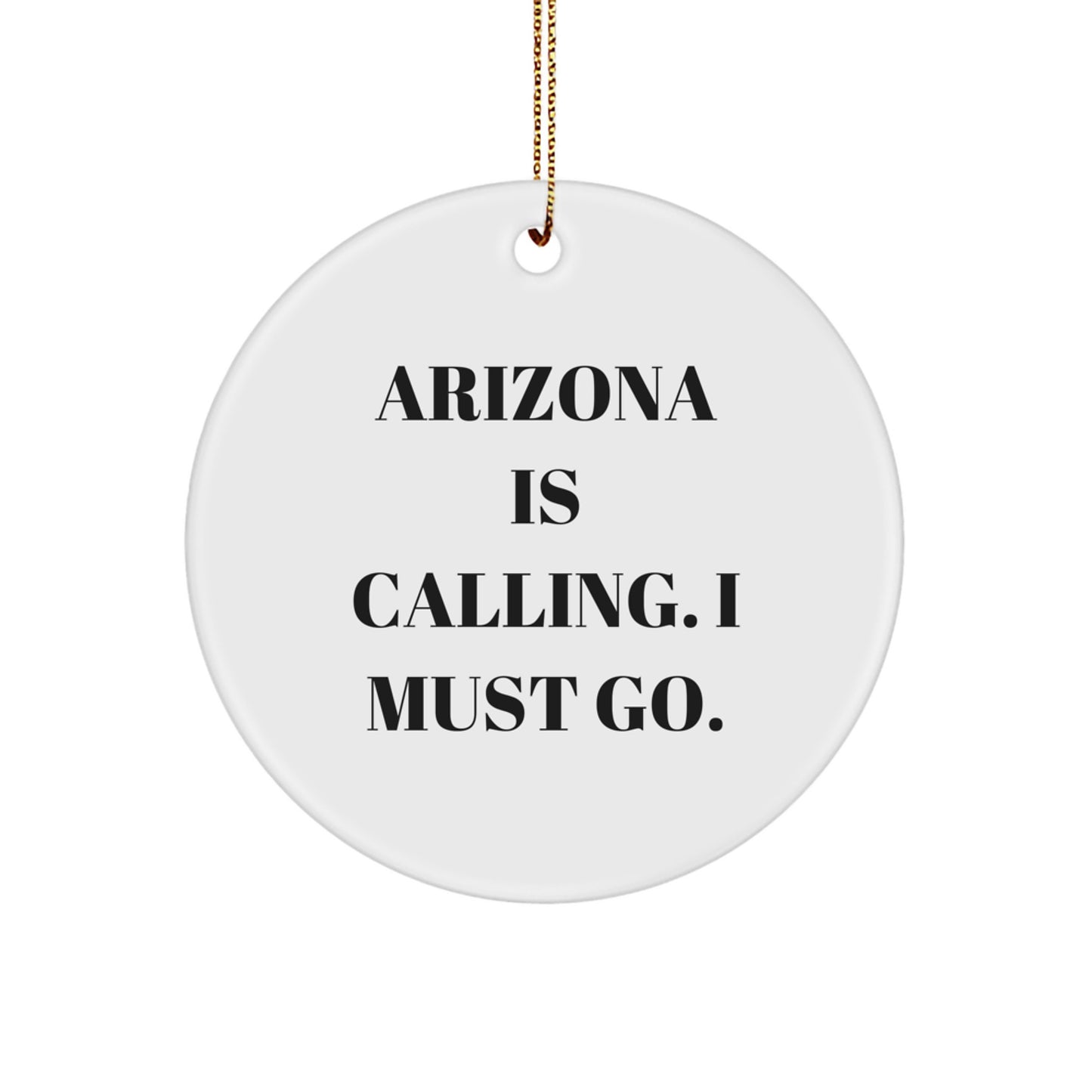 Arizona Christmas Ornament - Arizona is Calling, I Must Go
