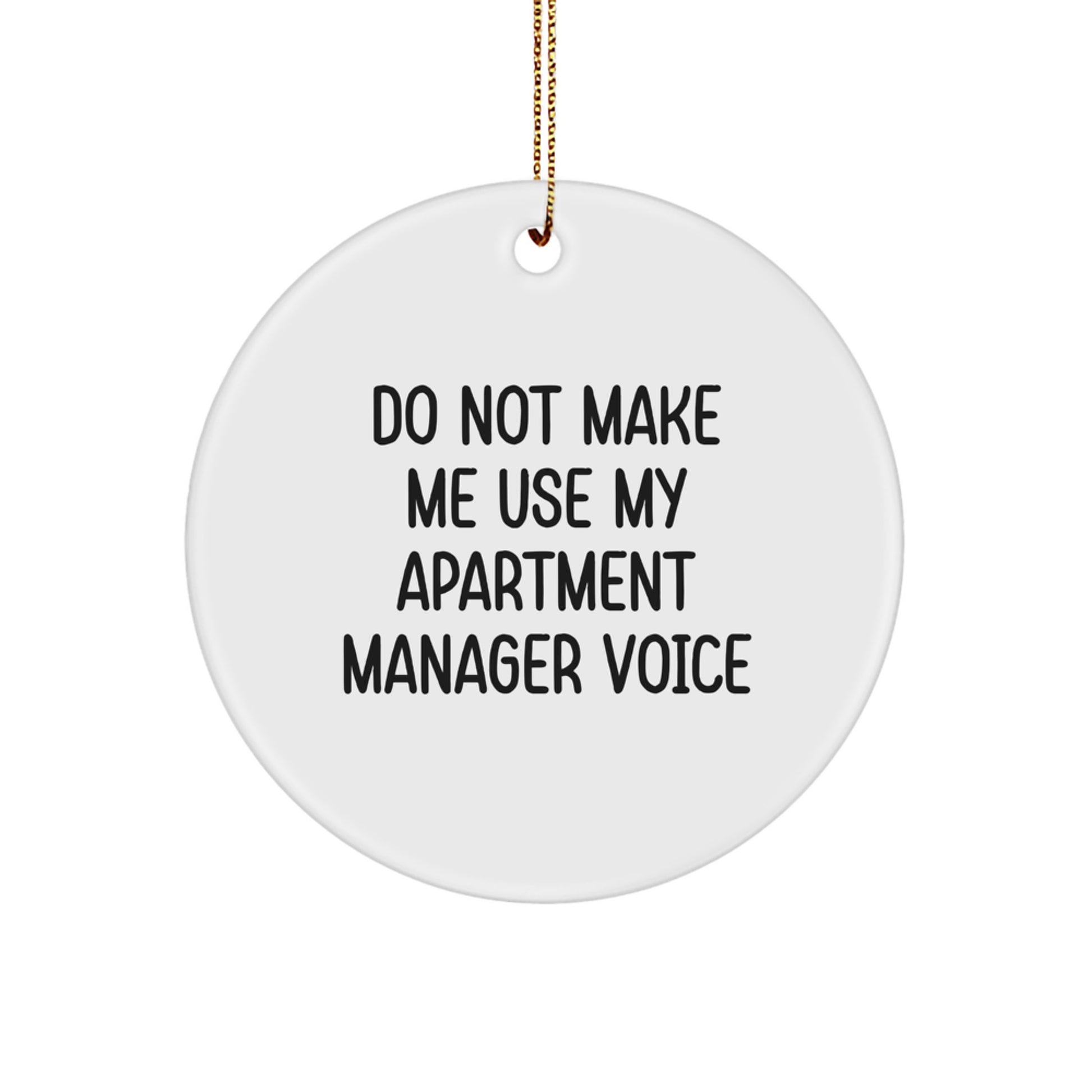 Funny Apartment Manager Gifts from Friends, Unique Circle Ornament for Apartment Manager, Do Not Make Me Use My Apartment Manager Voice Christmas Decorations - Image 1