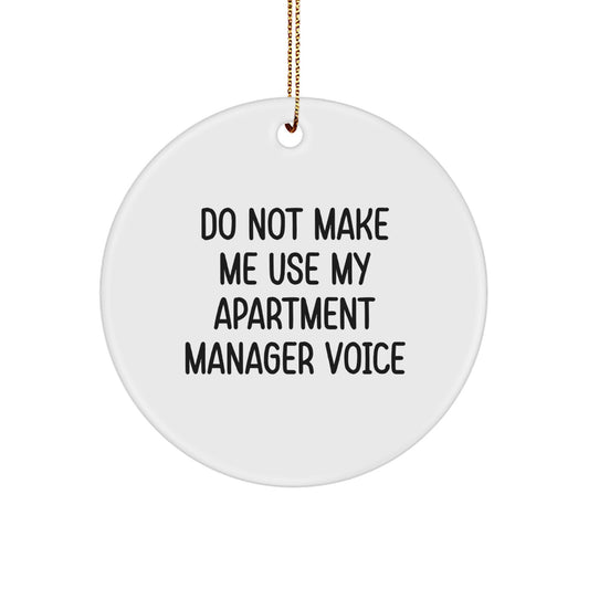 Funny Apartment Manager Gifts from Friends, Unique Circle Ornament for Apartment Manager, Do Not Make Me Use My Apartment Manager Voice Christmas Decorations - Image 1