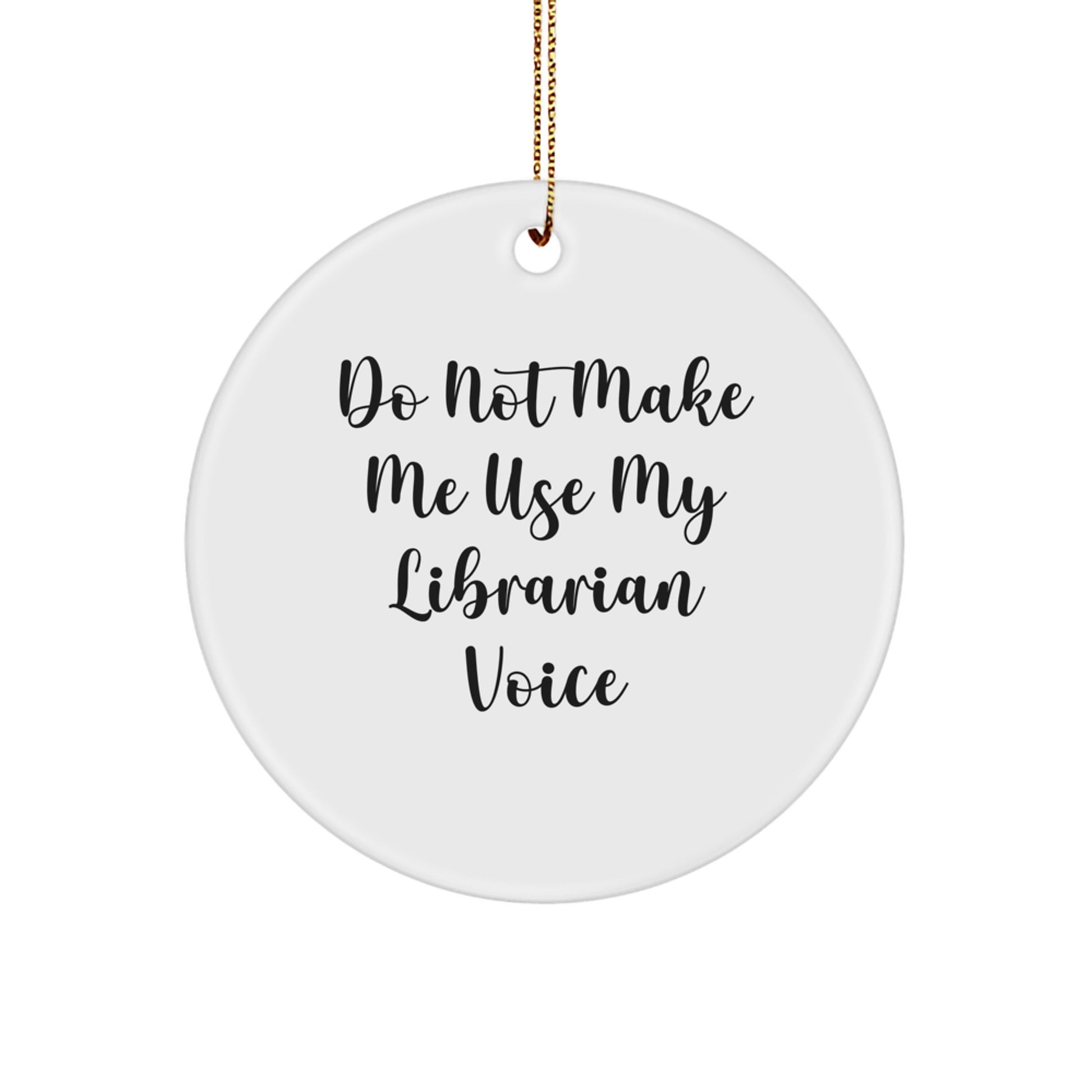 Librarian Christmas Circle Ornament, Funny Quote 'Do Not Make Me Use My Librarian Voice', Gift for Librarian Friends and Family - Image 1