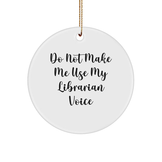 Librarian Christmas Circle Ornament, Funny Quote 'Do Not Make Me Use My Librarian Voice', Gift for Librarian Friends and Family - Image 1