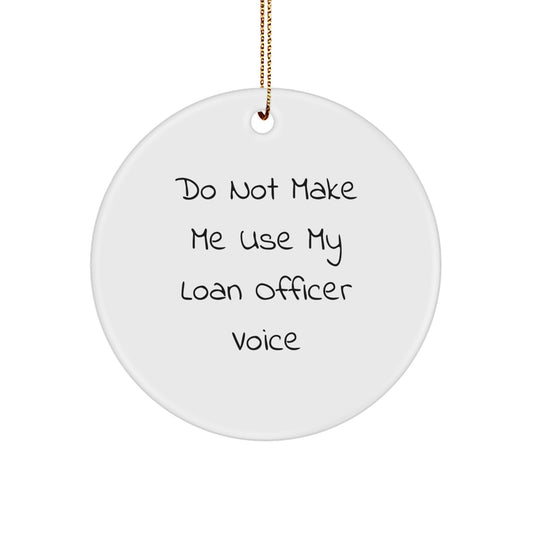 Funny Loan Officer Gifts from Friends for Christmas Unique Circle Ornaments, 'Do Not Make Me Use My Loan Officer Voice' White Circle Shaped MDF Ornament with Gold Cord - Image 1