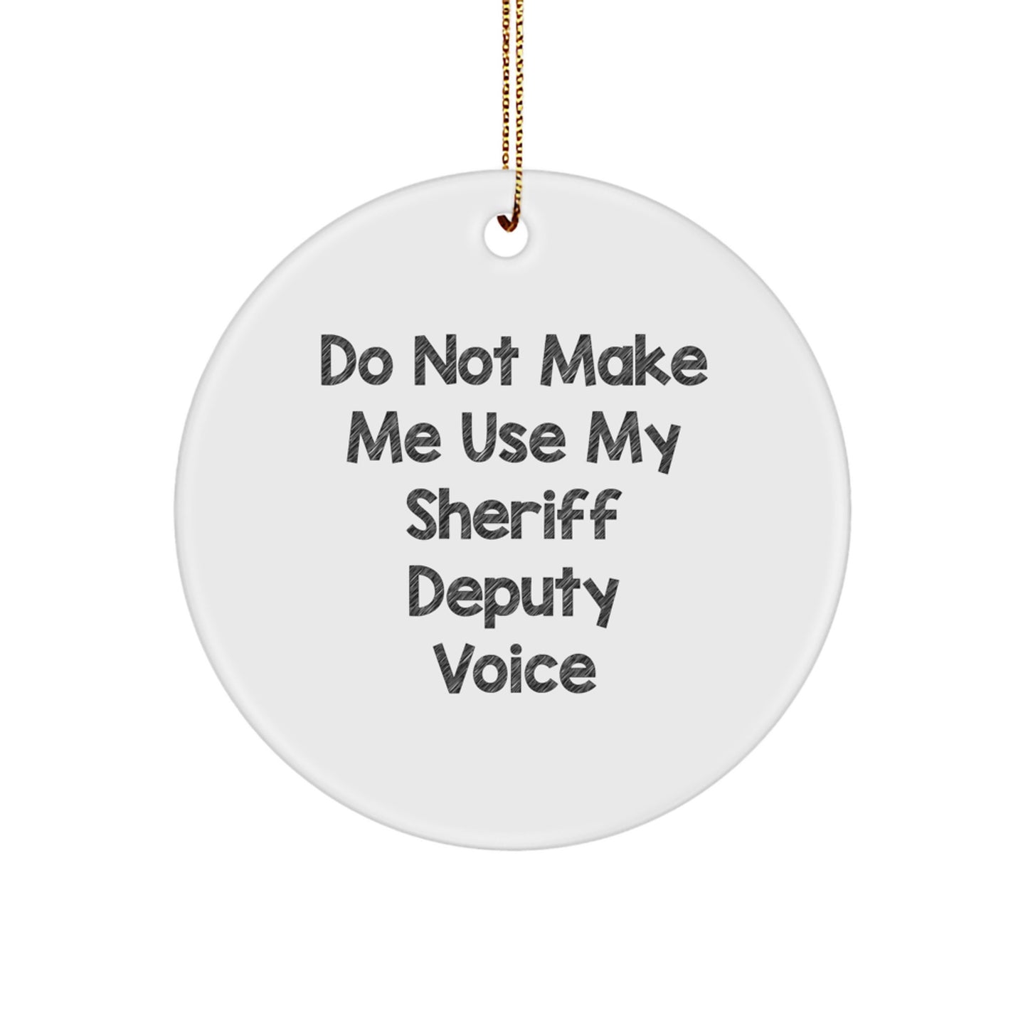 Funny Sheriff Deputy Gifts, Unique Christmas Ornaments for Men, Women, Coworkers, Family, 'Do Not Make Me Use My Sheriff Deputy Voice' Circle Ornament - Image 1