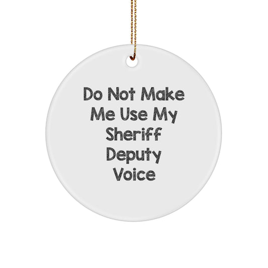 Funny Sheriff Deputy Gifts, Unique Christmas Ornaments for Men, Women, Coworkers, Family, 'Do Not Make Me Use My Sheriff Deputy Voice' Circle Ornament - Image 1
