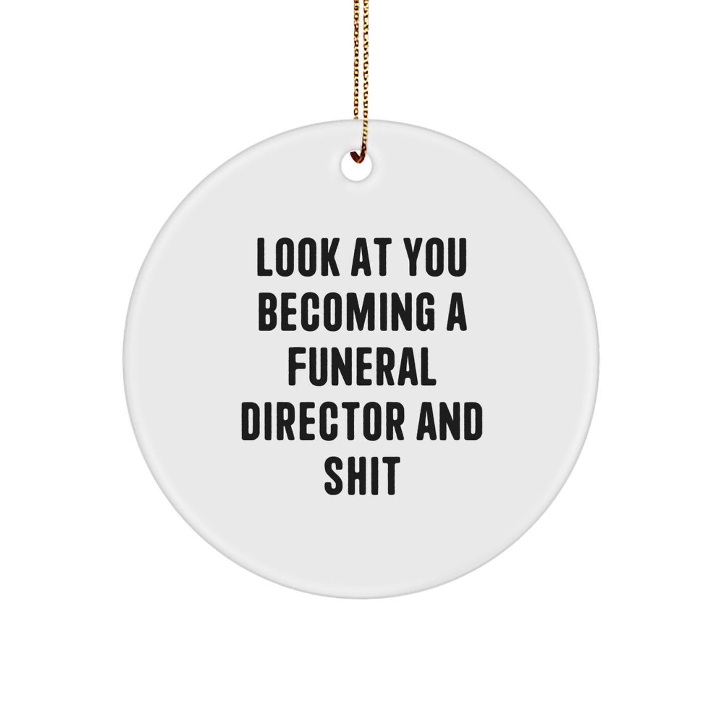 Funny Gifts from Friends for Funeral Directors - Christmas Unique Circle Ornament, 'Look At You Becoming A Funeral Director And Shit' - Unique White Circle Shaped Ornament - Image 1