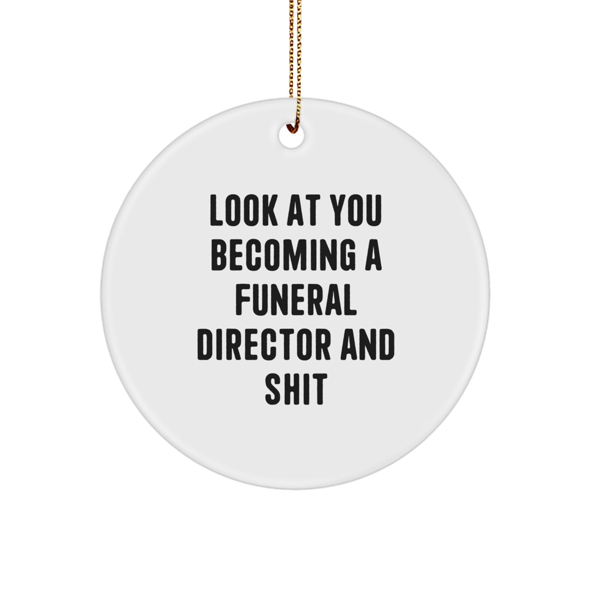 Funny Gifts from Friends for Funeral Directors - Christmas Unique Circle Ornament, 'Look At You Becoming A Funeral Director And Shit' - Unique White Circle Shaped Ornament - Image 1