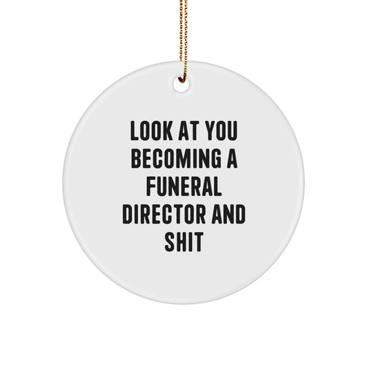 Funny Gifts from Friends for Funeral Directors - Christmas Unique Circle Ornament, 'Look At You Becoming A Funeral Director And Shit' - Unique White Circle Shaped Ornament - Image 1