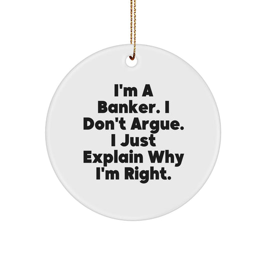 Funny Banker Gifts for Men from Friends, I'm A Banker. I Don't Argue, Circle Ornament, Christmas Unique Ornaments - Image 1