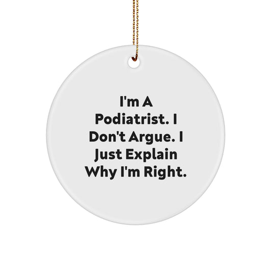 Funny Podiatrist Gifts from Friends - I'm A Podiatrist. I Don't Argue. I Just Explain Why I'm Right. Christmas Circle Ornament - Image 1