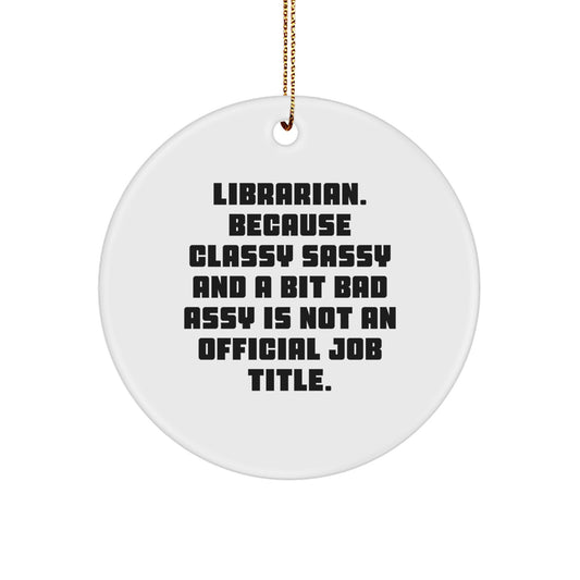 Funny Librarian Gifts, Circle Ornament for Librarian Friends, 'Librarian. Because Classy Sassy And A Bit Fearlessy Is Not An Official Job Title.', Christmas Unique Gifts from Friends to Librarian - Image 1
