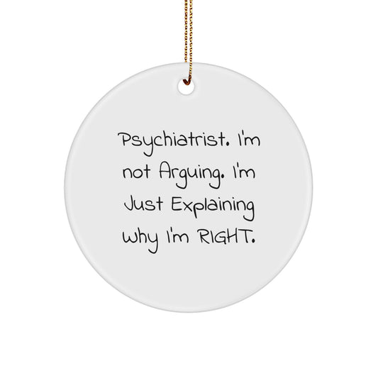 Gifts from Friends for Psychiatrist - Funny 'I'm Right' Circle Ornament, Christmas Unique Decorations for Office Desk - Image 1