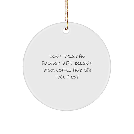 Funny Auditor Gifts for Men, Gifts from Friends to Christmas Unique Gifts, Circle Ornament with Quote 'Don't Trust An Auditor That Doesn't Drink Coffee And Say F--k A Lot' - Image 1