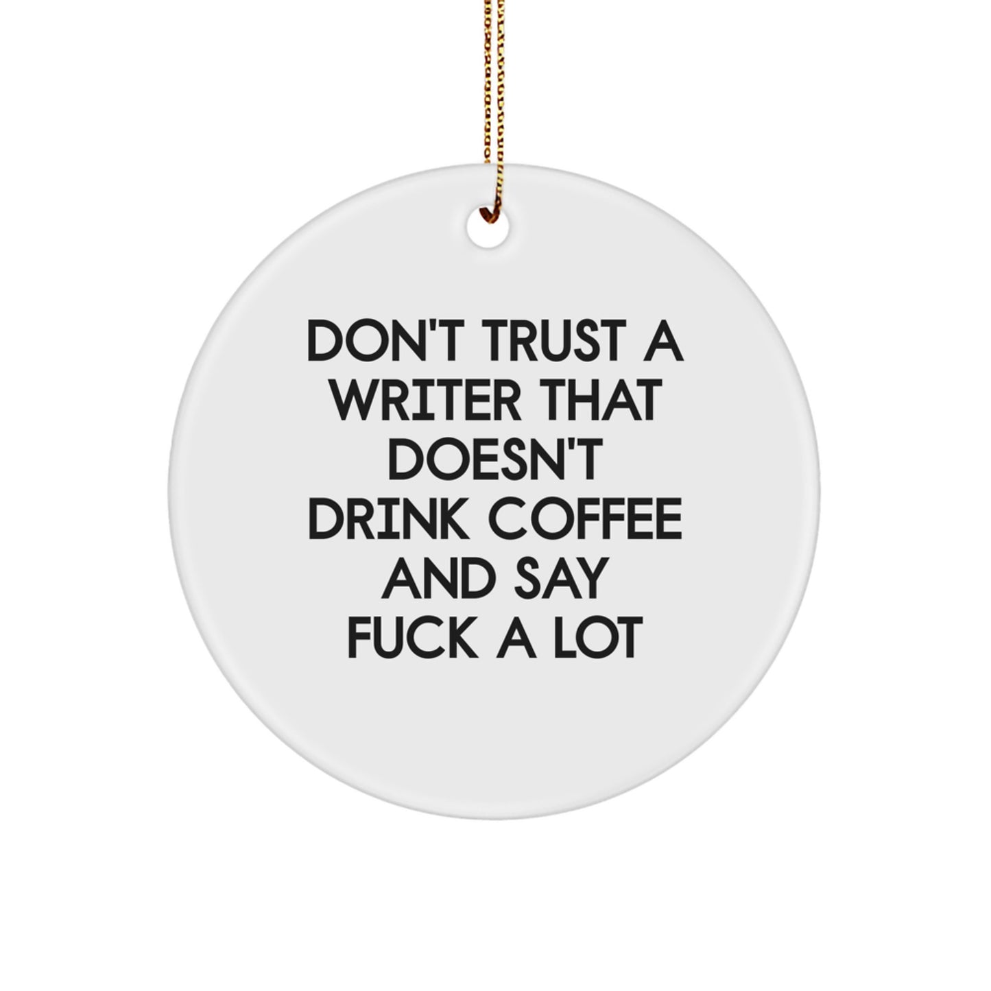 Funny Writer Circle Ornament Gifts for Men from Family, 'Don't Trust A Writer That Doesn't Drink Coffee And Say F--k A Lot' Christmas Unique Gifts - Image 1