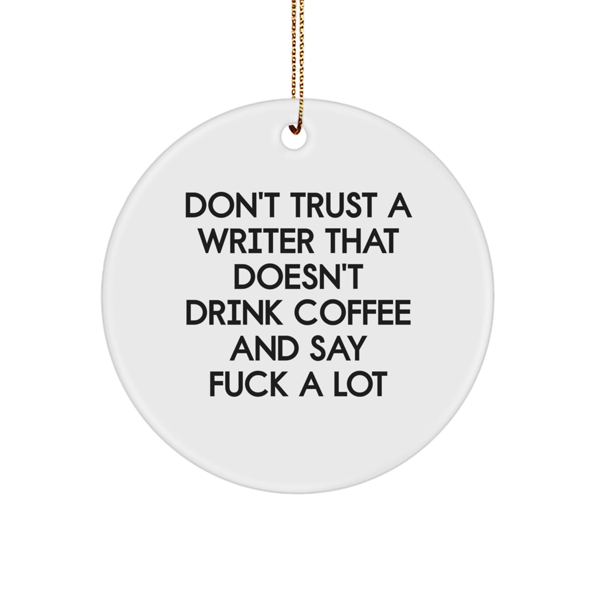 Funny Writer Circle Ornament Gifts for Men from Family, 'Don't Trust A Writer That Doesn't Drink Coffee And Say F--k A Lot' Christmas Unique Gifts - Image 1