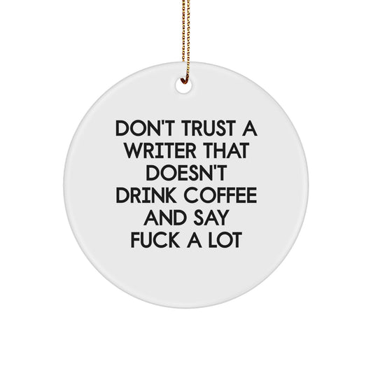 Funny Writer Circle Ornament Gifts for Men from Family, 'Don't Trust A Writer That Doesn't Drink Coffee And Say F--k A Lot' Christmas Unique Gifts - Image 1