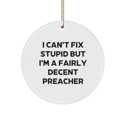 Funny Preacher Christmas Unique Gifts from Men, Women, Friends to Men, Women, Preacher, Circle Ornament with 'I Can't Fix Stupid' - Image 1