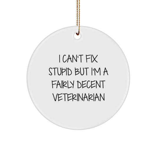 Funny Veterinarian Gifts from Friends for Christmas Unique Circle Ornament 'I Can't Fix Stupid' - Image 1