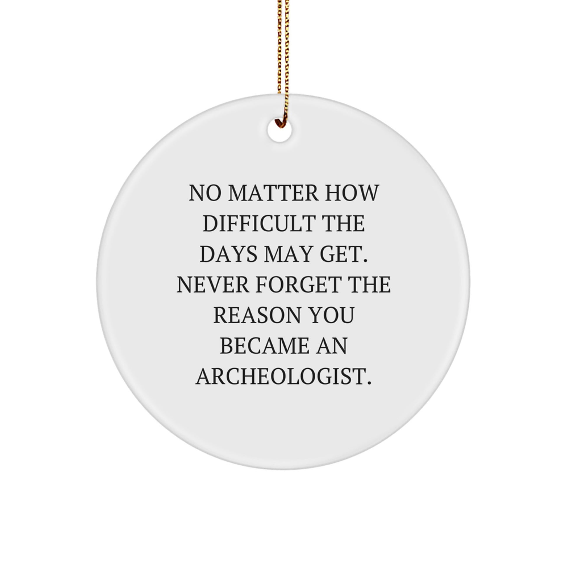 Inspirational Gifts for Archeologists, Funny Archeologist Circle Ornament for Christmas, 'No Matter How Difficult', White Circle Ornament Gifts from Friends to Family - Image 1