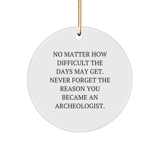 Inspirational Gifts for Archeologists, Funny Archeologist Circle Ornament for Christmas, 'No Matter How Difficult', White Circle Ornament Gifts from Friends to Family - Image 1