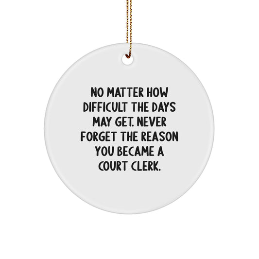 Funny Court Clerk Christmas Unique Gifts from Friends for Court Clerks Circle Ornament, Never Forget the Reason You Became a Court Clerk - Image 1