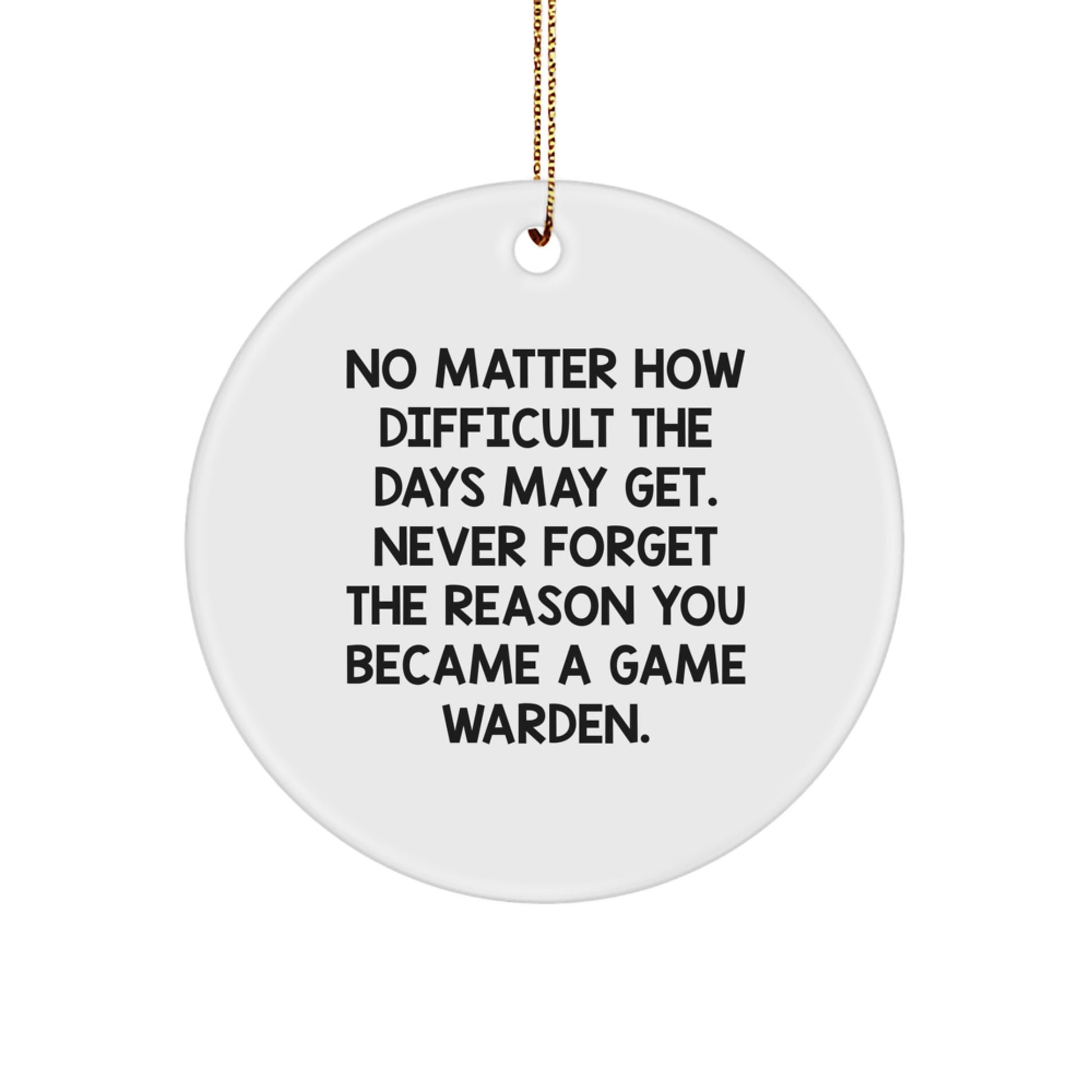 Funny Inspirational Quotes for Game Wardens - Gifts from Friends for Men, Women, and Family - Circle Ornament for Christmas Unique Gifts - Image 1