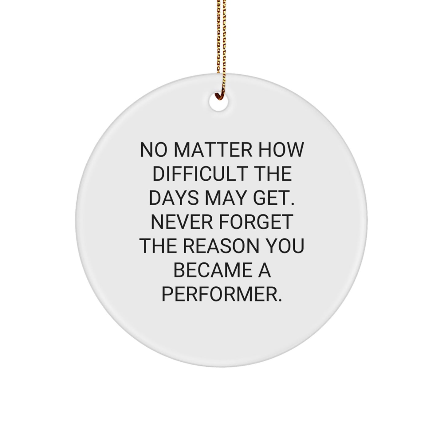 Funny Inspirational Performer Circle Ornaments for Gifts from Friends, Coworkers, Family, and Men, Women, Performers, at Christmas Unique Gifts - Image 1