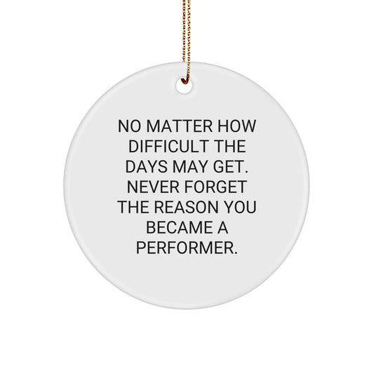 Funny Inspirational Performer Circle Ornaments for Gifts from Friends, Coworkers, Family, and Men, Women, Performers, at Christmas Unique Gifts - Image 1