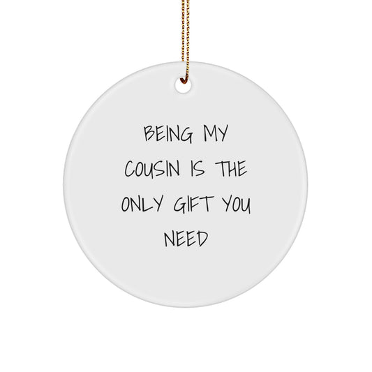 Funny Cousin Gifts for Christmas - 'Being My Cousin Is The Only Gift You Need' Circle Ornament from Family - Image 1
