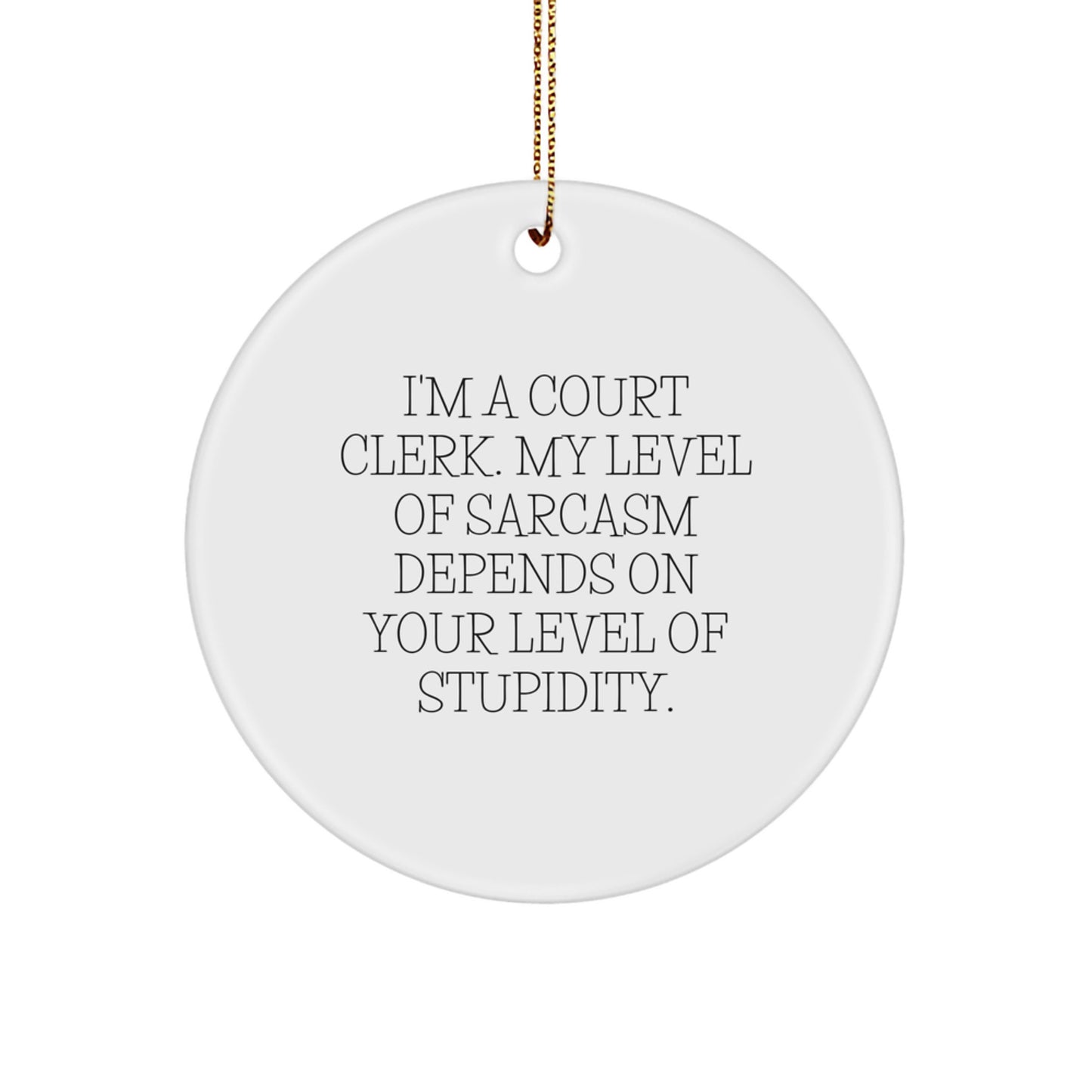 Funny Court Clerk Gift for Men, Women, or Friends - 'I'm A Court Clerk' Circle Ornament with Sarcasm Humor for Christmas Unique Gifts - Image 1