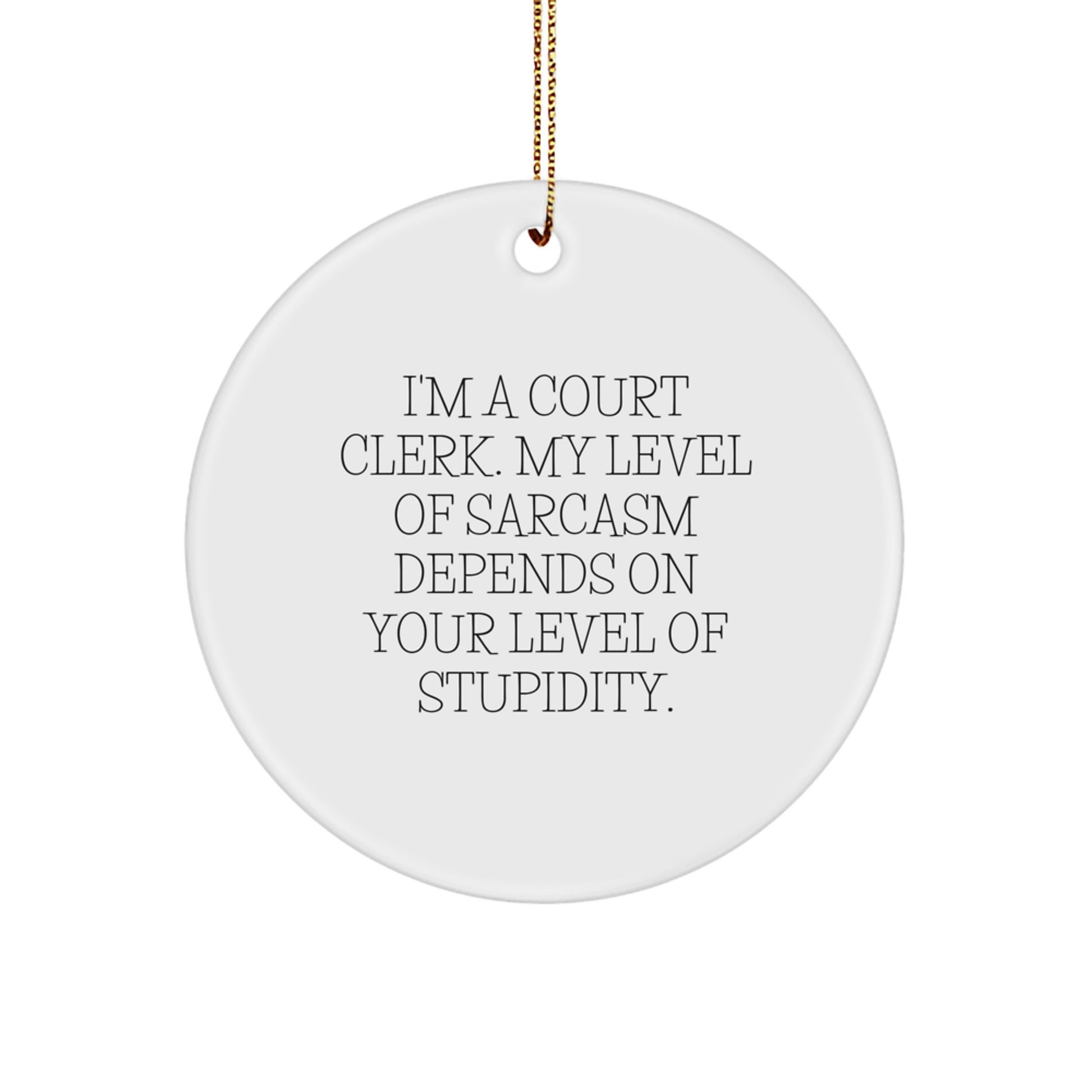 Funny Court Clerk Gift for Men, Women, or Friends - 'I'm A Court Clerk' Circle Ornament with Sarcasm Humor for Christmas Unique Gifts - Image 1