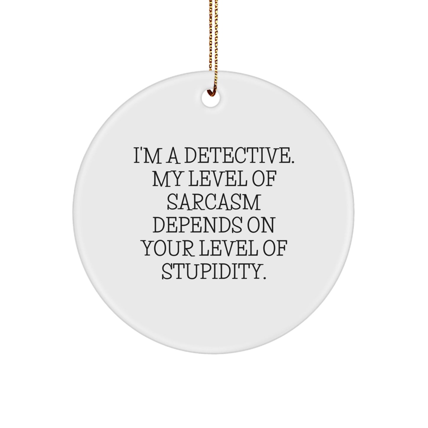 Funny Detective Gifts for Men, Sarcasm Level Ornament, Christmas Unique Gifts from Friends - Image 1