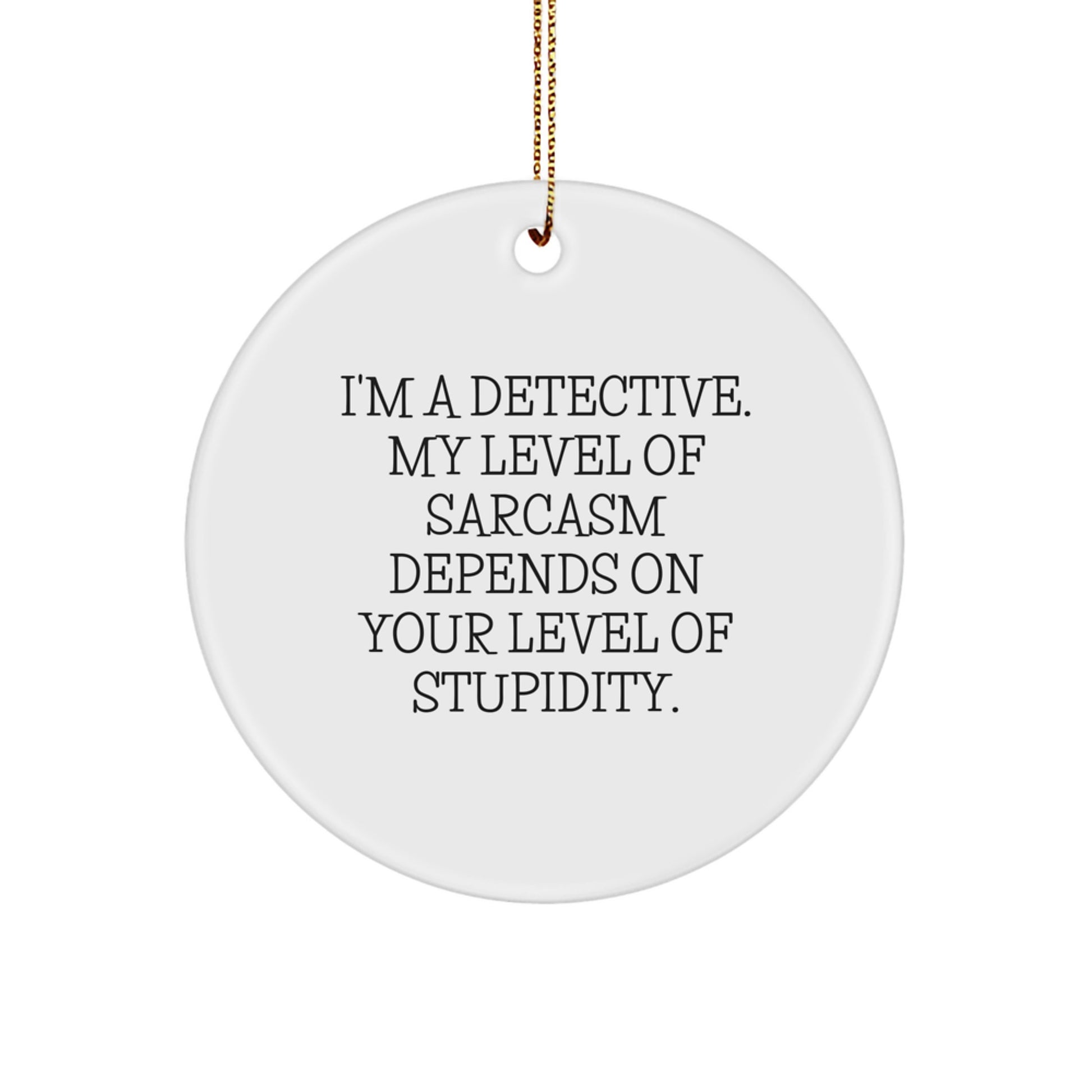 Funny Detective Gifts for Men, Sarcasm Level Ornament, Christmas Unique Gifts from Friends - Image 1