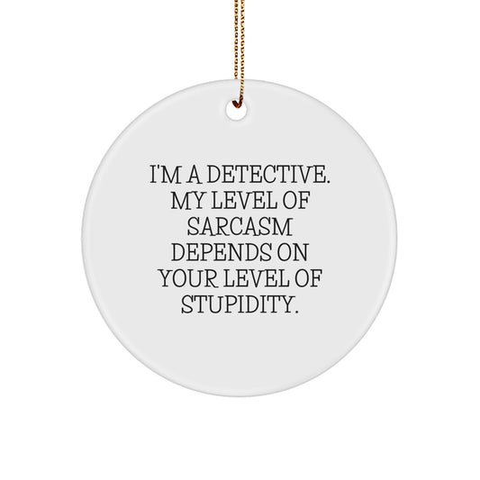 Funny Detective Gifts for Men, Sarcasm Level Ornament, Christmas Unique Gifts from Friends - Image 1