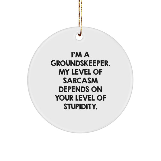 Funny groundskeeper Gifts from Friends - Circle Ornament for groundskeeper Men - I'm A groundskeeper. - Image 1