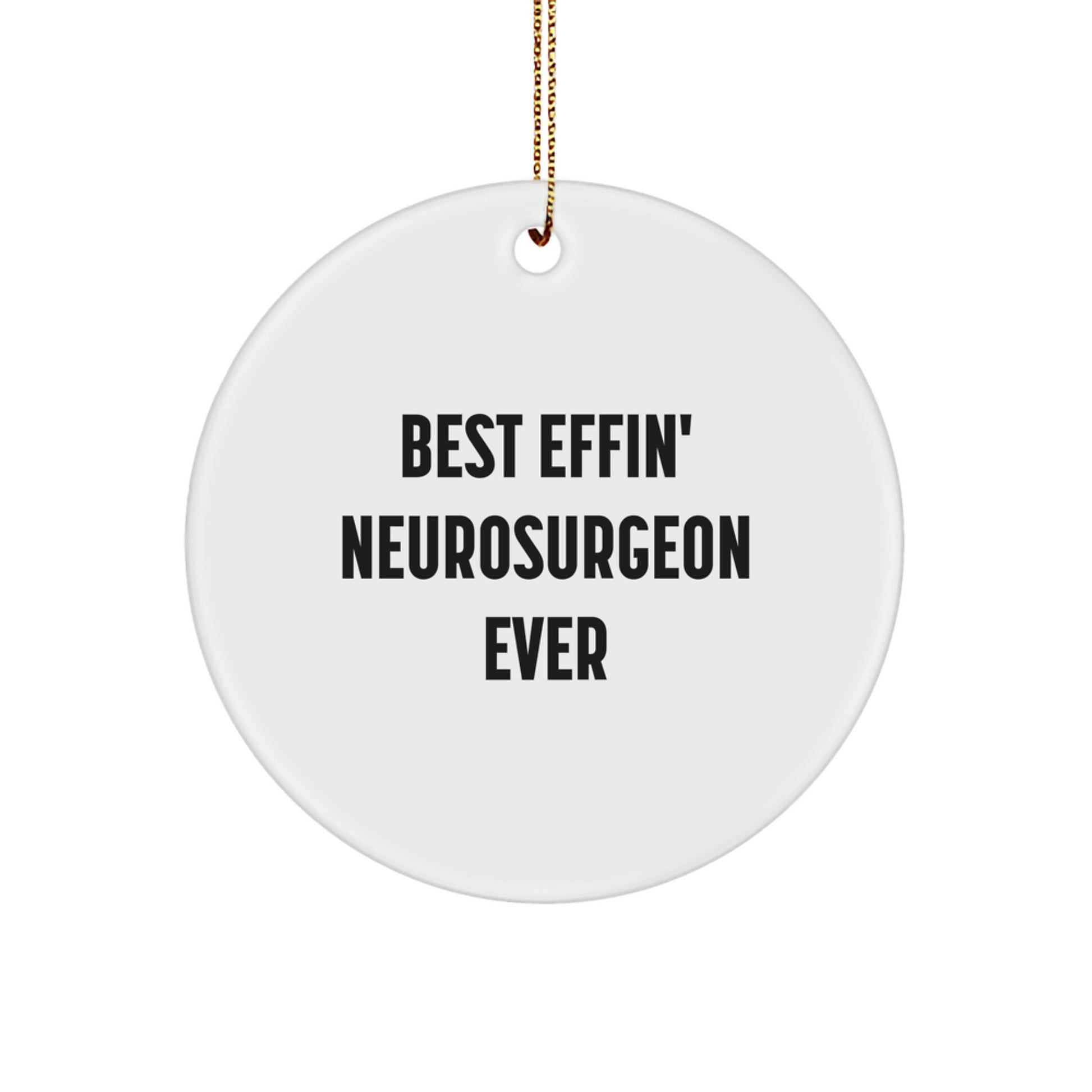 Funny Neurosurgeon Gifts for Men, Best Effin' Neurosurgeon Ever Christmas Unique Circle Ornament with Festive Gold Cord Gifts from Men - Image 1