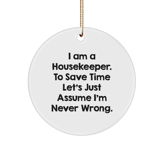 Funny Housekeeper Gifts from Men to Friends, Unique Circle Ornament for Christmas, I'm Never Wrong - Image 1
