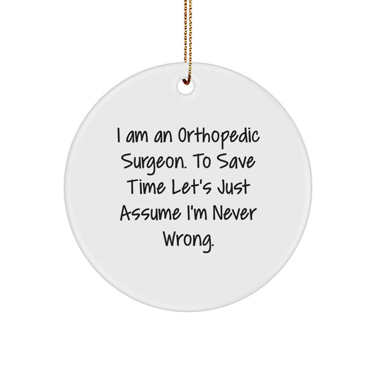 Funny Orthopedic Surgeon Gifts for Men, Orthopedic Surgeon Humor Circle Ornament, I'm Never Wrong Christmas Unique Gifts from Friends - Image 1