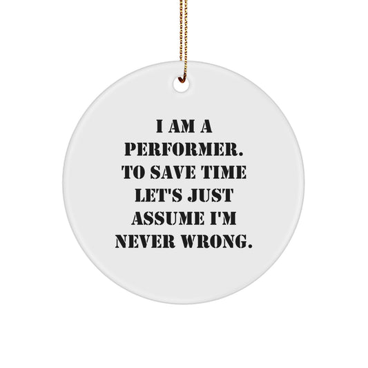 Funny Performer Circle Ornament Gifts from Men to Women Friends, Unique Christmas Unique Gifts for Performer Friends, Funny 'I'm Never Wrong' Quote - Image 1