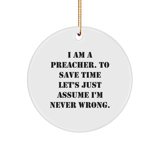 Funny Preacher Gifts from Friends and Family to Men, Circle Ornament for Preachers, 'I Am A Preacher. To Save Time Let's Just Assume I'm Never Wrong.' Quote, Christmas Unique Decorations - Image 1